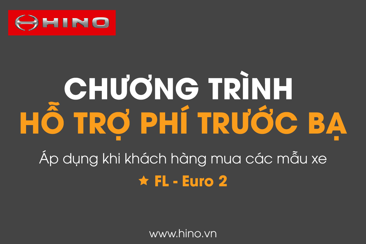 HỖ TRỢ PHÍ TRƯỚC BẠ KHI MUA HINO FL_TIÊU CHUẨN EURO 2