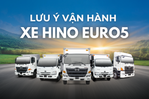 LƯU Ý KHI VẬN HÀNH XE HINO EURO5